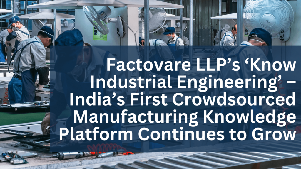 Factovare LLP’s ‘Know Industrial Engineering’ – India’s First Crowdsourced Manufacturing Knowledge Platform Continues to Grow